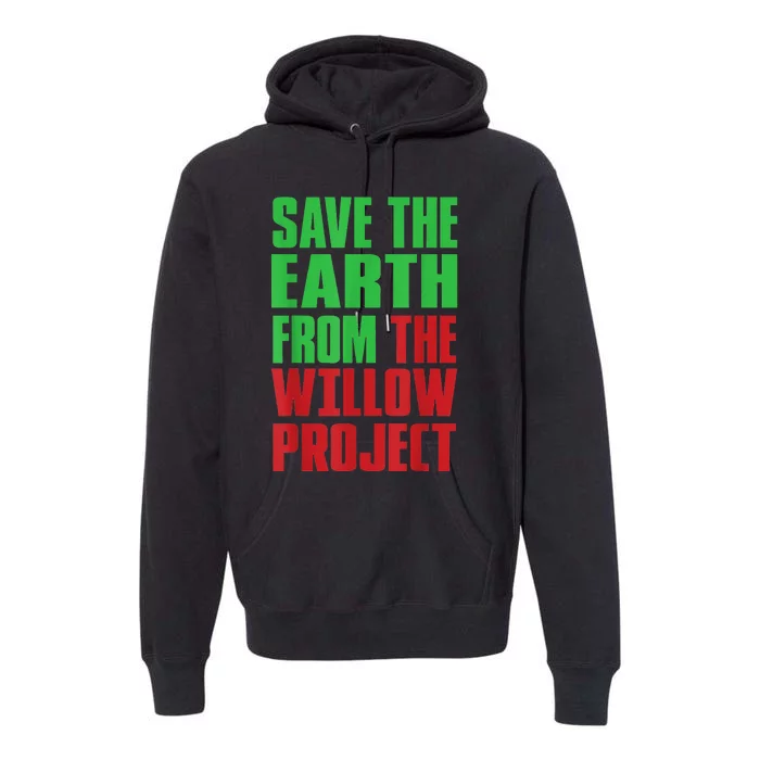 Stop Willow Project, save the earth from the Willow Project Premium Hoodie