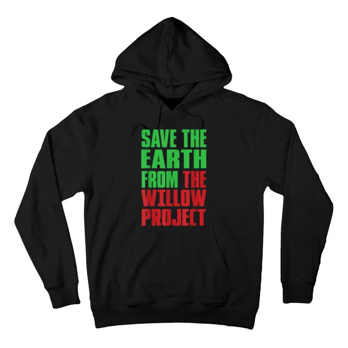 Stop Willow Project, save the earth from the Willow Project Tall Hoodie