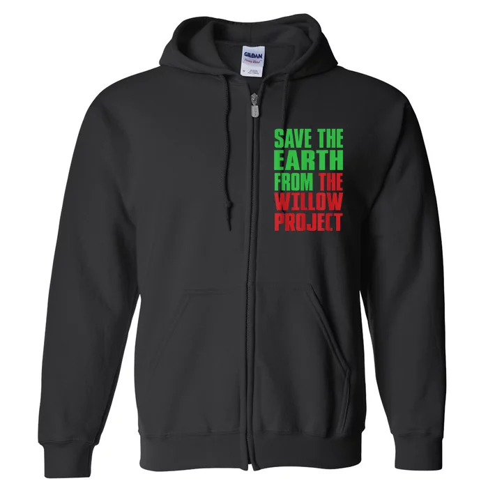 Stop Willow Project, save the earth from the Willow Project Full Zip Hoodie