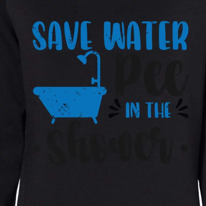 Save Water Pee In The Shower World Water Day Save Water Gift Womens California Wash Sweatshirt