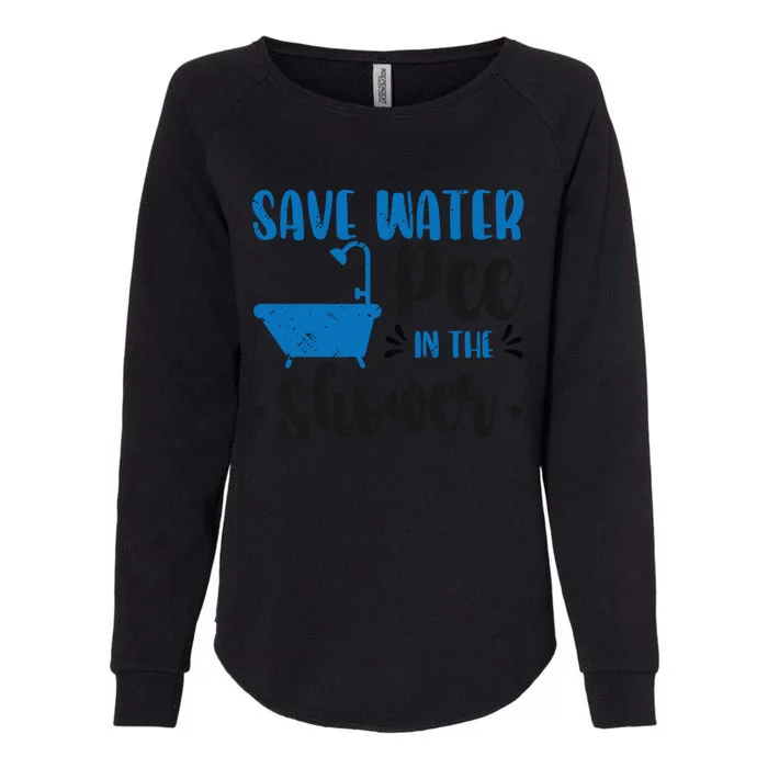 Save Water Pee In The Shower World Water Day Save Water Gift Womens California Wash Sweatshirt