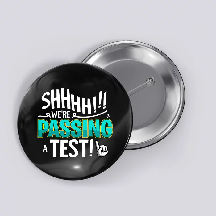 Shhhh!!! WeRe Passing A Test Day Button