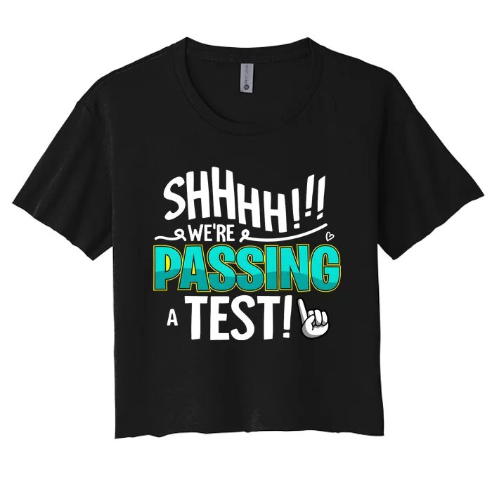 Shhhh!!! WeRe Passing A Test Day Women's Crop Top Tee