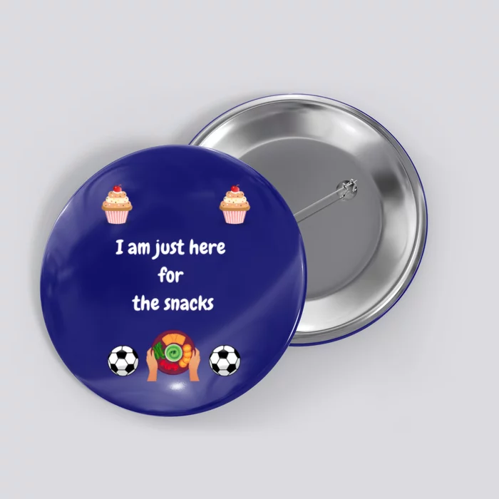 Soccer Watching Party I Am Just Here For The Snacks Funny Gift Button