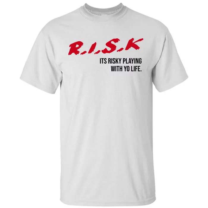 Sauce Walka Risk Its Risky Playing With Yo Life Tall T-Shirt