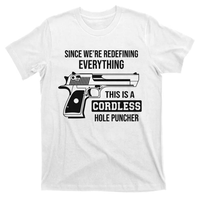 Since Were Redefining Everything This Is A Cordless Hole Puncher T-Shirt