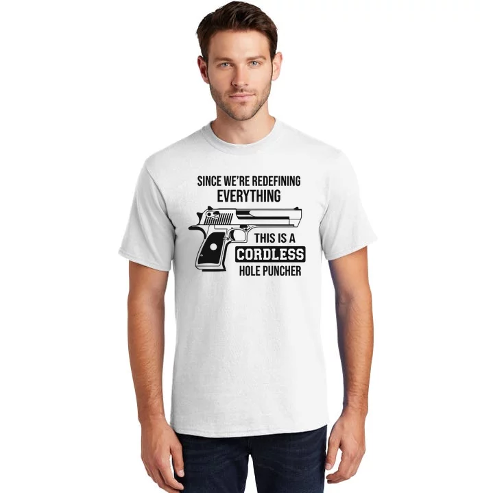 Since Were Redefining Everything This Is A Cordless Hole Puncher Tall T-Shirt