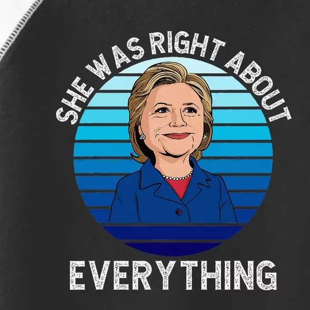 She Was Right About Everything Hillary Sarcasm Liberal Toddler Fine Jersey T-Shirt