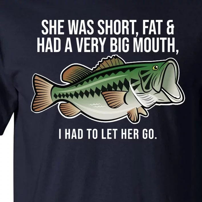 She Was Short Fat And Had A Big Mouth Bass Funny Fishing Tall T-Shirt