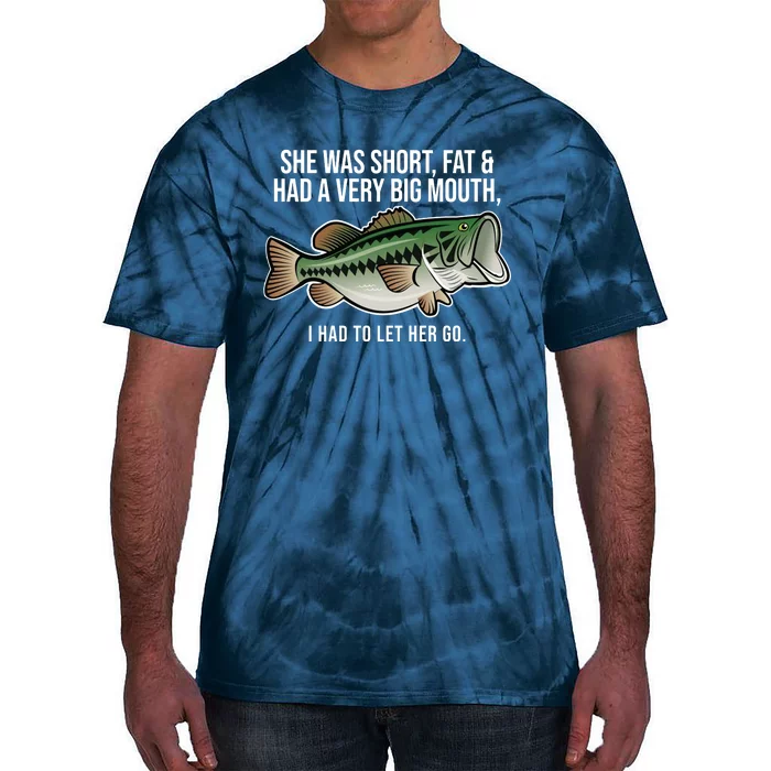 She Was Short Fat And Had A Big Mouth Bass Funny Fishing Tie-Dye T-Shirt