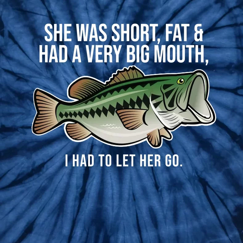 She Was Short Fat And Had A Big Mouth Bass Funny Fishing Tie-Dye T-Shirt