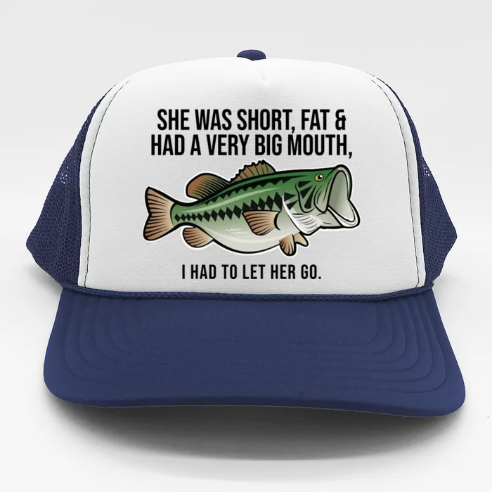 TeeShirtPalace | She Was Short Fat And Had A Big Mouth Bass Funny Fishing  Trucker Hat