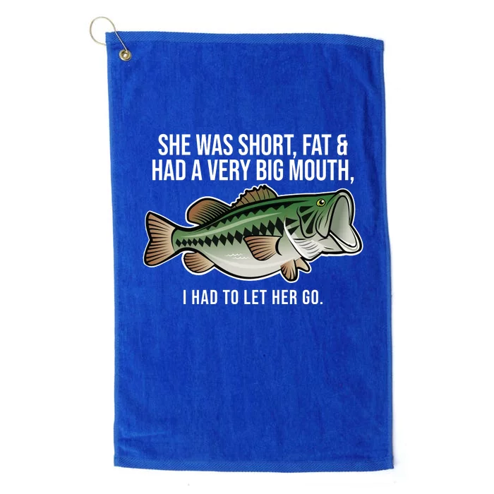 She Was Short Fat And Had A Big Mouth Bass Funny Fishing Platinum Collection Golf Towel