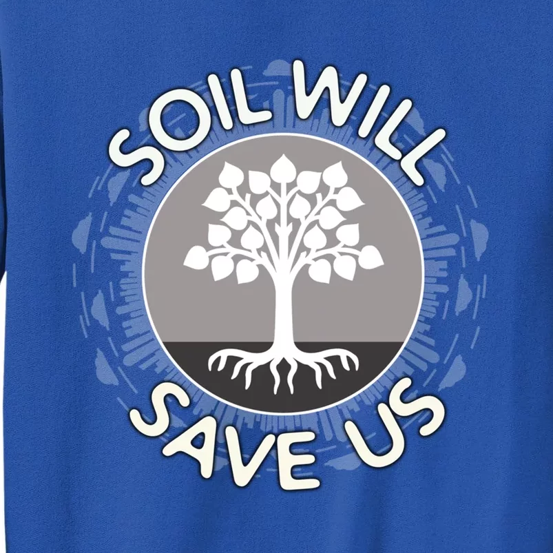 Soil Will Save Us Biosequestration For Farmers Gift Tall Sweatshirt