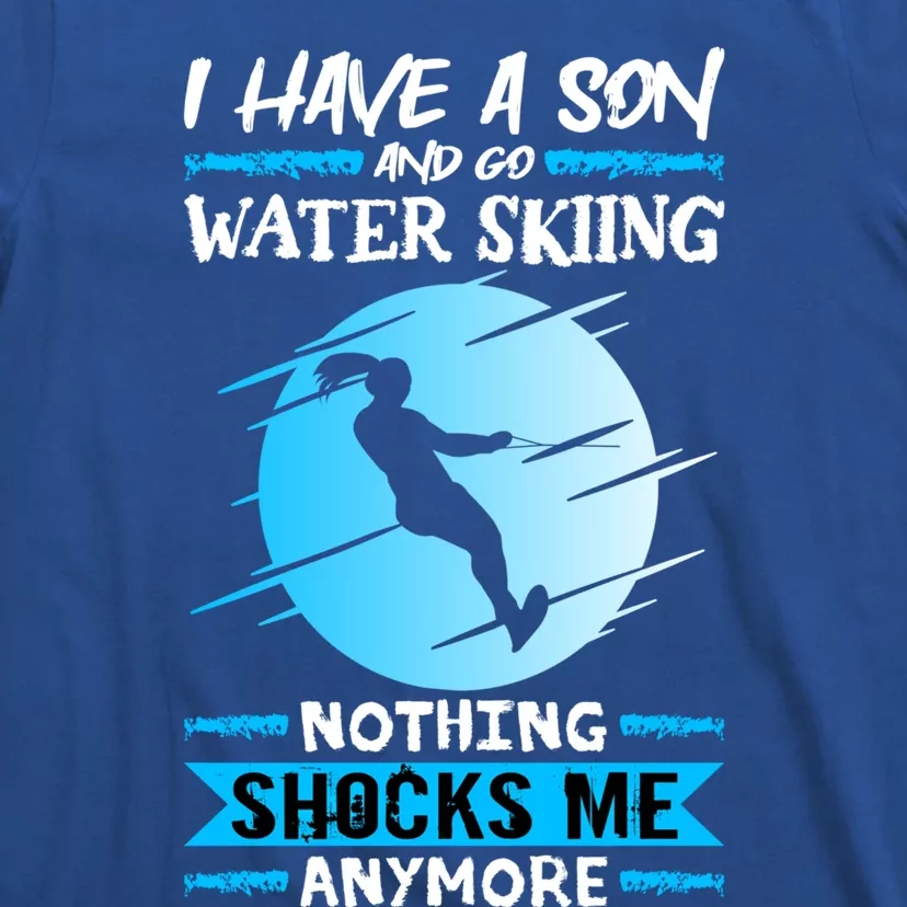 Slalom Water Ski I Have A Son And Go Water Skiing Gift T-Shirt