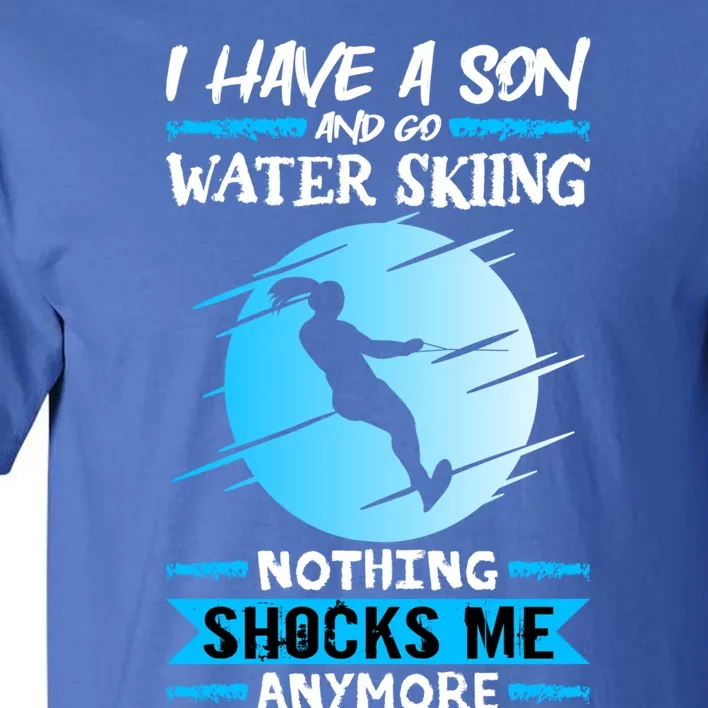 Slalom Water Ski I Have A Son And Go Water Skiing Gift Tall T-Shirt