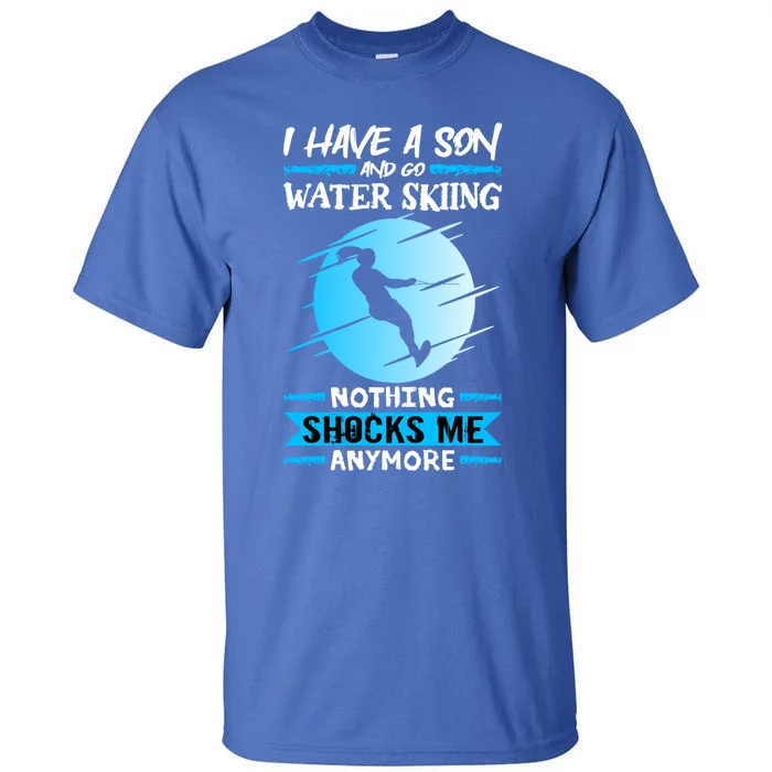 Slalom Water Ski I Have A Son And Go Water Skiing Gift Tall T-Shirt