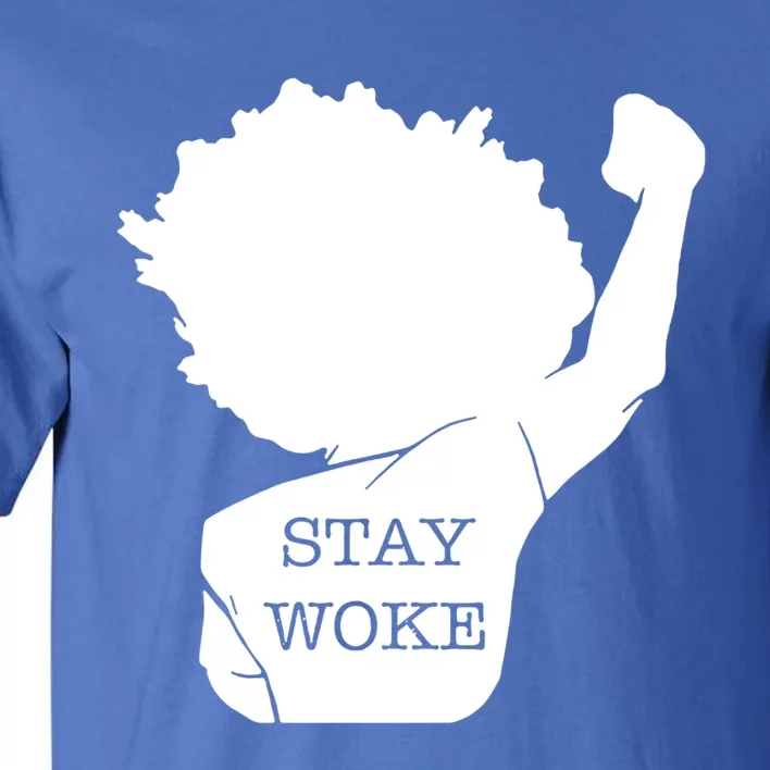 Stay Woke Strong Black Meaningful Gift Tall T-Shirt