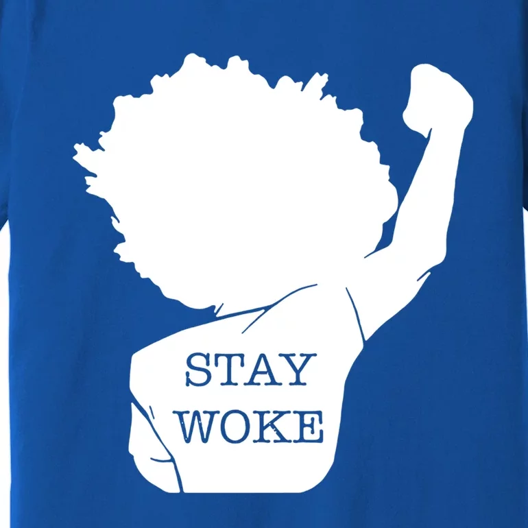 Stay Woke Strong Black Meaningful Gift Premium T-Shirt