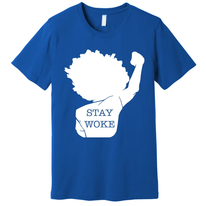 Stay Woke Strong Black Meaningful Gift Premium T-Shirt