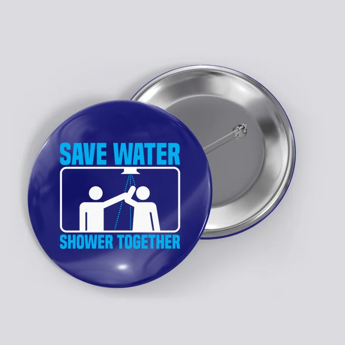 Save Water Shower Together Funny Jokes Gift World Water Day Gift Button