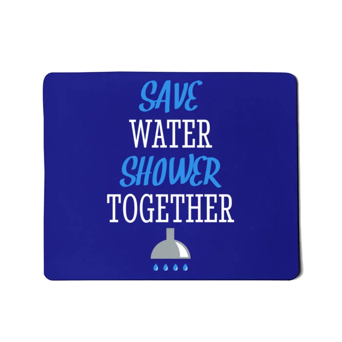 Save Water Shower Together World Water Day Tee Awareness Gift Mousepad