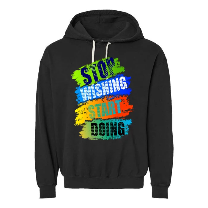 Stop Wishing Start Doing Inspirational Quote Garment-Dyed Fleece Hoodie