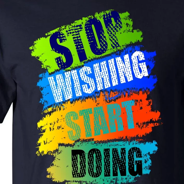 Stop Wishing Start Doing Inspirational Quote Tall T-Shirt