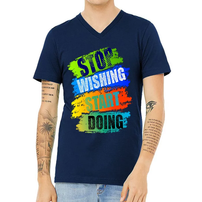 Stop Wishing Start Doing Inspirational Quote V-Neck T-Shirt