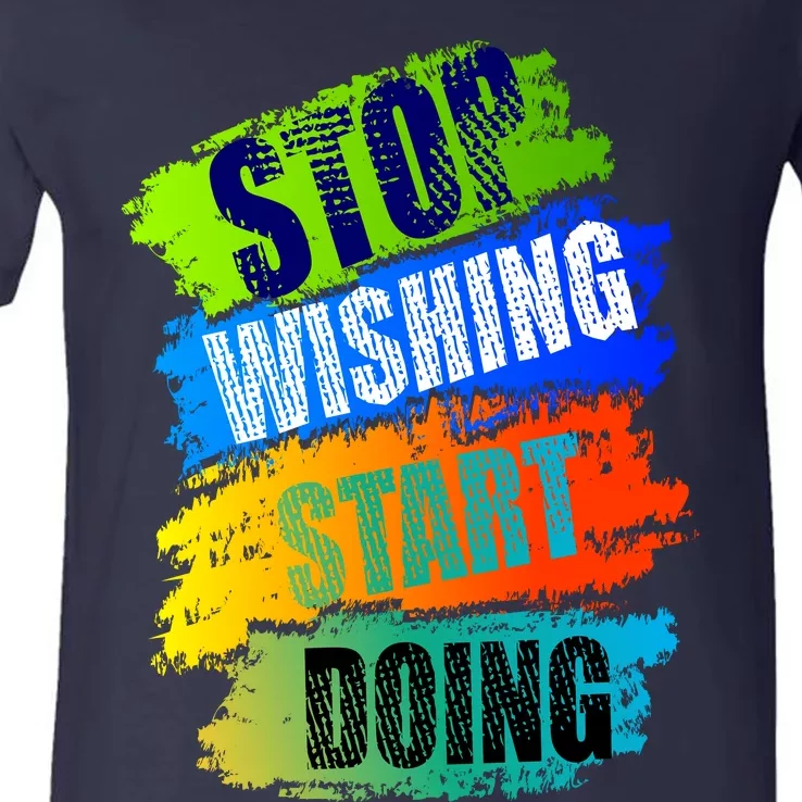 Stop Wishing Start Doing Inspirational Quote V-Neck T-Shirt