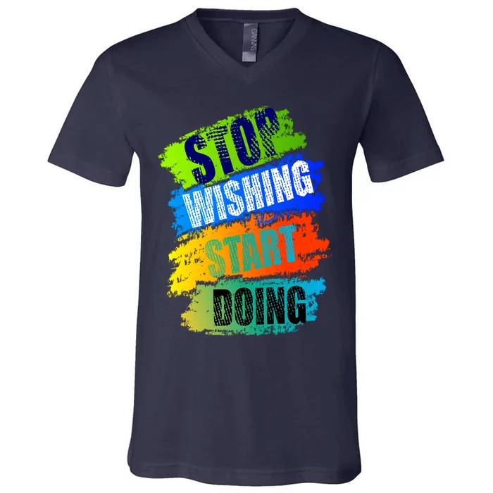 Stop Wishing Start Doing Inspirational Quote V-Neck T-Shirt