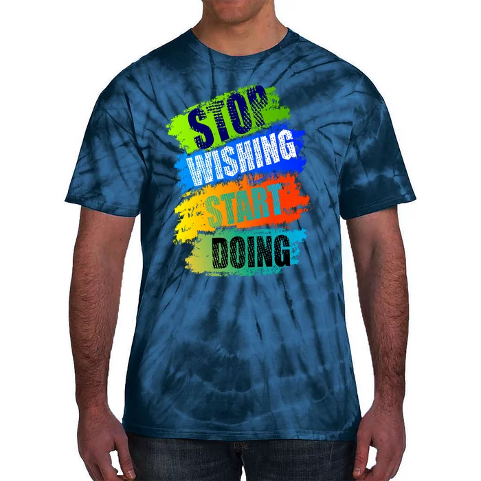 Stop Wishing Start Doing Inspirational Quote Tie-Dye T-Shirt