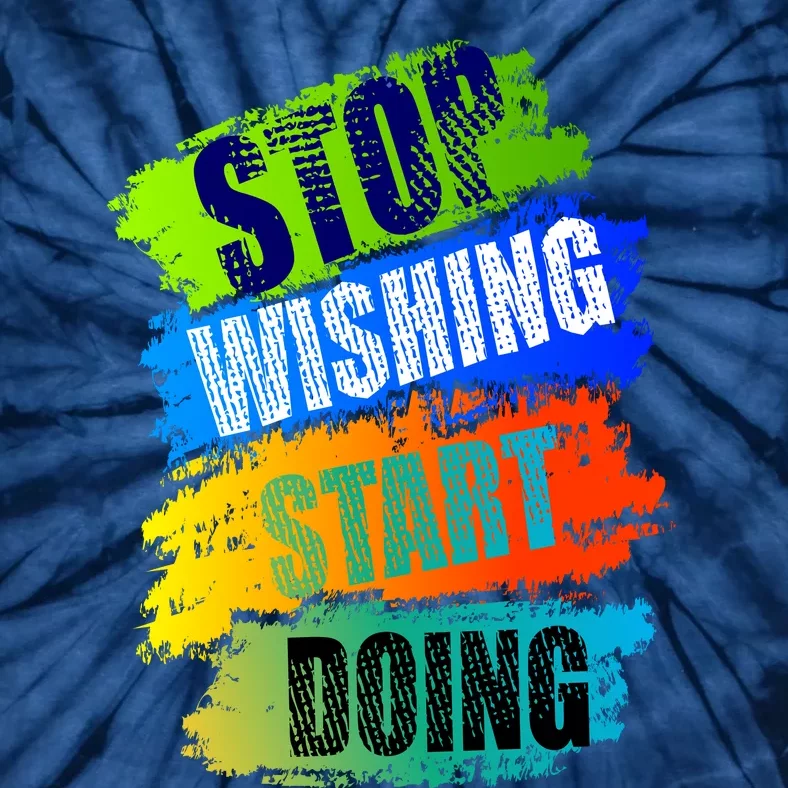 Stop Wishing Start Doing Inspirational Quote Tie-Dye T-Shirt