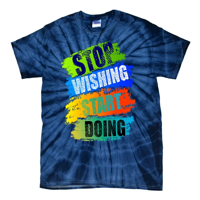 Stop Wishing Start Doing Inspirational Quote Tie-Dye T-Shirt