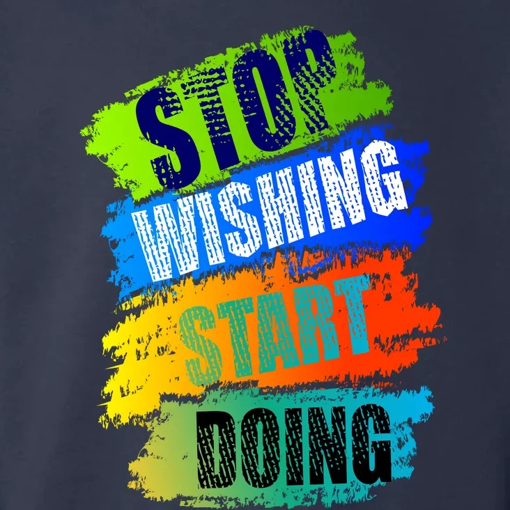 Stop Wishing Start Doing Inspirational Quote Toddler Hoodie