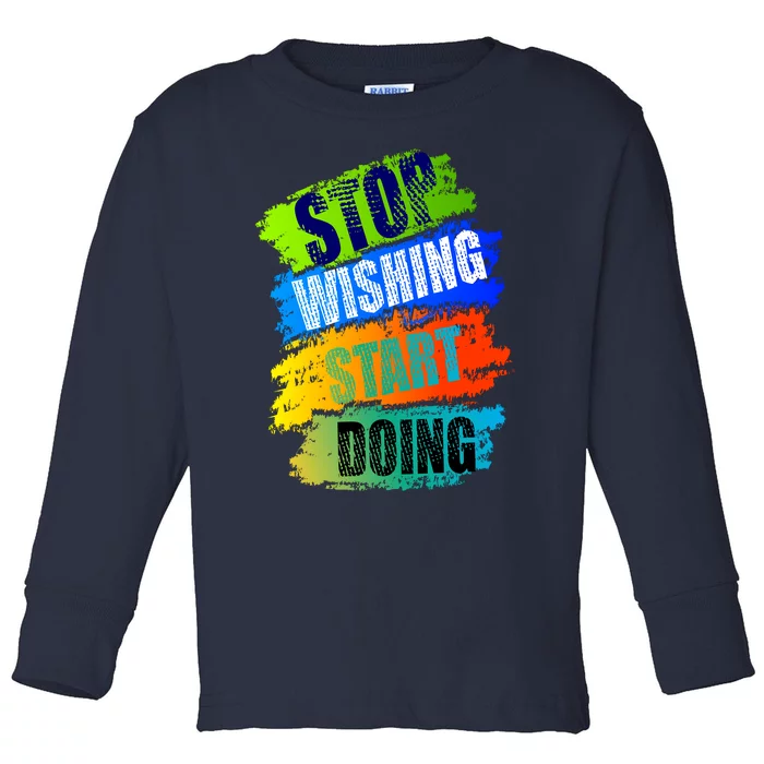 Stop Wishing Start Doing Inspirational Quote Toddler Long Sleeve Shirt