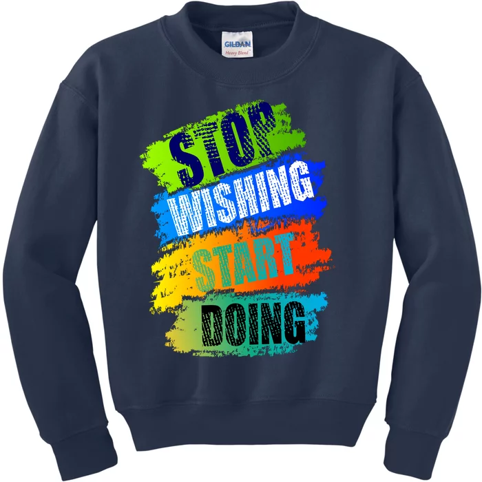 Stop Wishing Start Doing Inspirational Quote Kids Sweatshirt