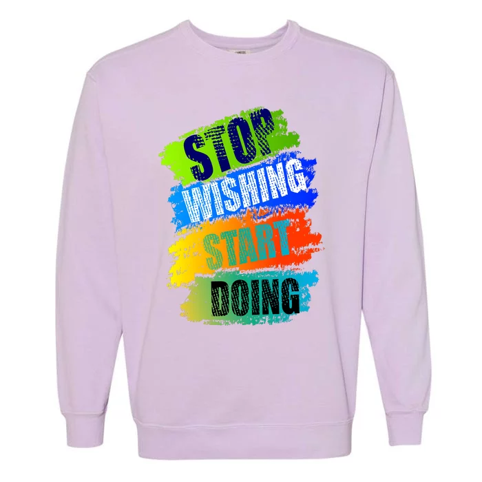 Stop Wishing Start Doing Inspirational Quote Garment-Dyed Sweatshirt