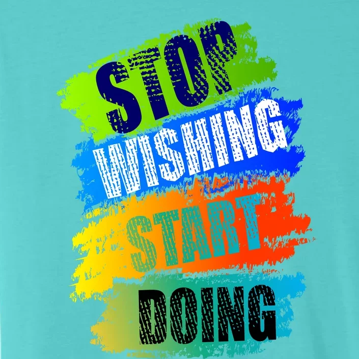 Stop Wishing Start Doing Inspirational Quote ChromaSoft Performance T-Shirt