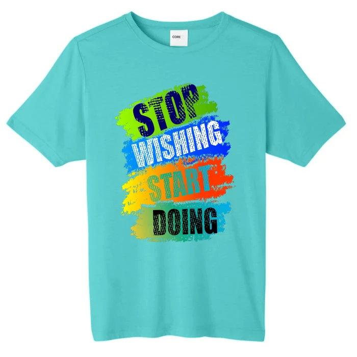 Stop Wishing Start Doing Inspirational Quote ChromaSoft Performance T-Shirt