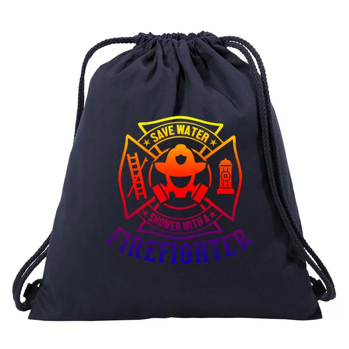 Save Water Shower With A Firefighter Meaningful Gift Funny Firefighter Meaningfu Drawstring Bag