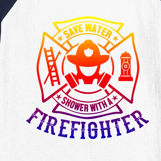 Save Water Shower With A Firefighter Meaningful Gift Funny Firefighter Meaningfu Baseball Sleeve Shirt