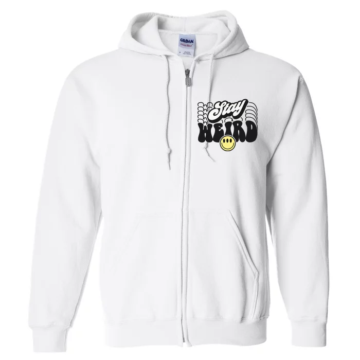 Stay Weird Sarcastic Full Zip Hoodie