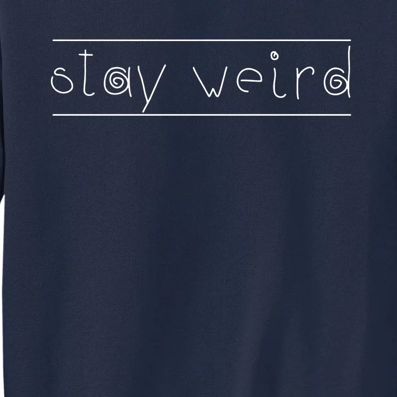 Stay Weird Tall Sweatshirt