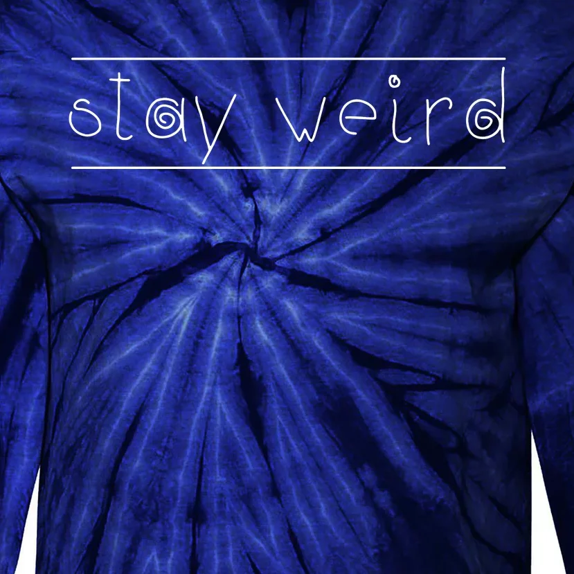 Stay Weird Tie-Dye Long Sleeve Shirt