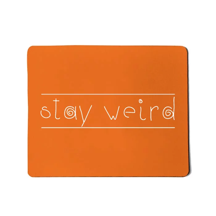 Stay Weird Mousepad