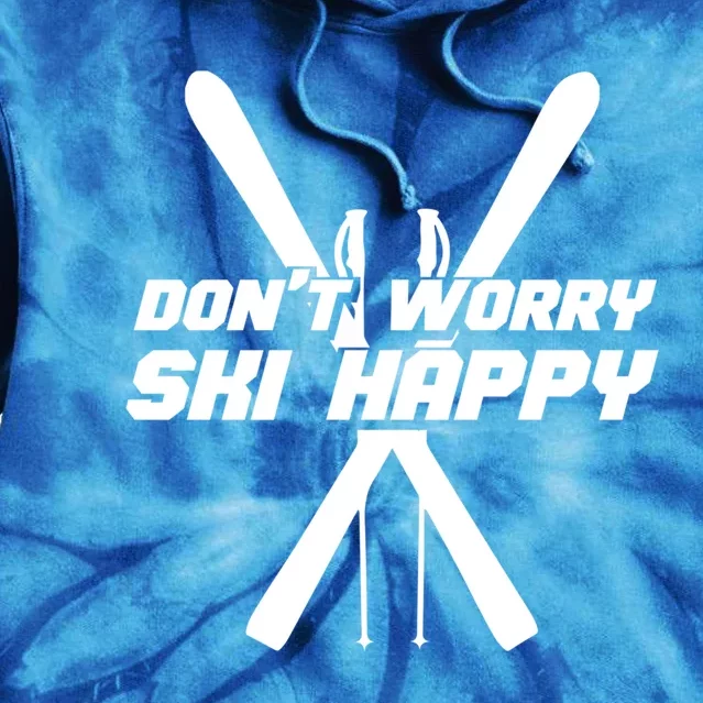 Skiing Winter Sports Gift Skier Don't Worry Ski Happy Gift Tie Dye Hoodie