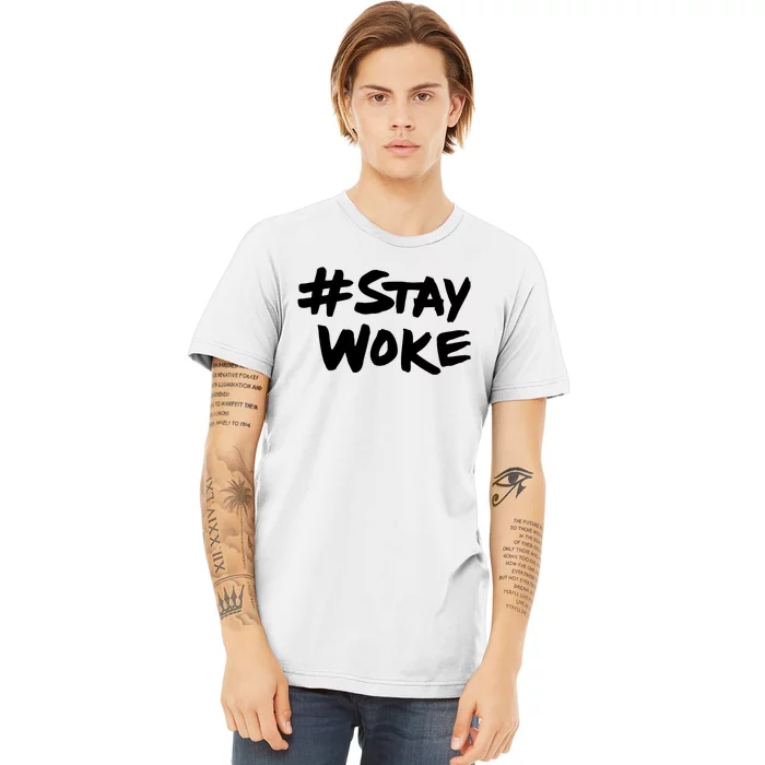 Stay Woke Shirt Stay Woke Premium T-Shirt