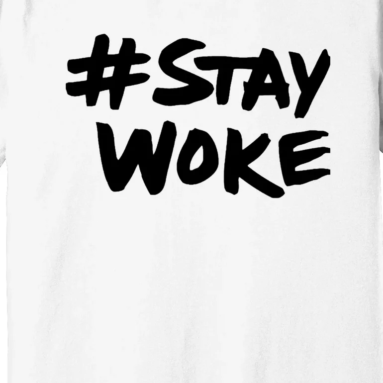 Stay Woke Shirt Stay Woke Premium T-Shirt