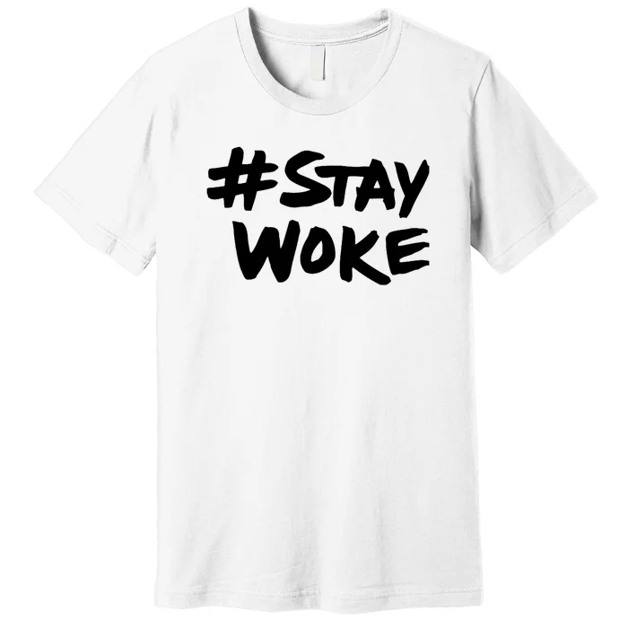 Stay Woke Shirt Stay Woke Premium T-Shirt